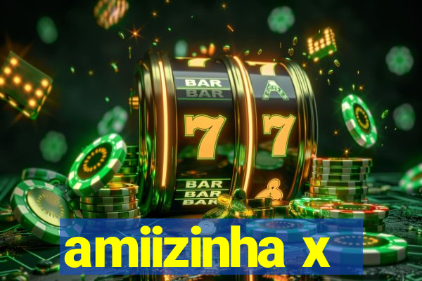 amiizinha x